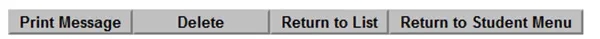 Screenshot of buttons to Print Message, Delete, Return to List and Return to Student Menu message.