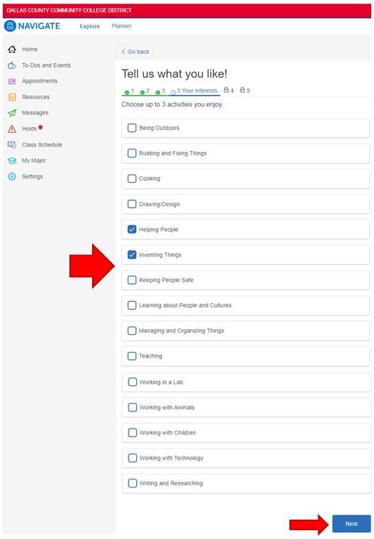 Click the box to the left of up to the three activities you enjoy doing: being outdoors, building and fixing things, cooking, drawing/design, helping people, inventing things, keeping people safe, learning about people and cultures, managing and organizing things, teaching, working in a lab, working with animals, working with children, working with technology, writing and researching. To continue,