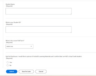 Screenshot of an online form with required fields. Fields include “Student Name,” “What is your Student ID?” and a dropdown labeled “What is the current Fall Term?” set to “select one.” Below is an opt-out disclosure stating the student wants to opt out of IncludED learning materials and confirms they are not a dual credit student, with radio buttons for Yes or No. At the bottom are buttons label